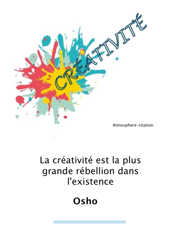 La créativité est la plus grande rébellion dans l'existence