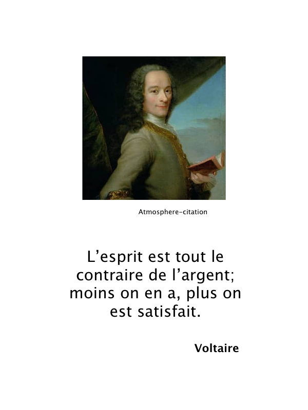 L’esprit est tout le contraire de l’argent; moins on en a, plus on est satisfait.