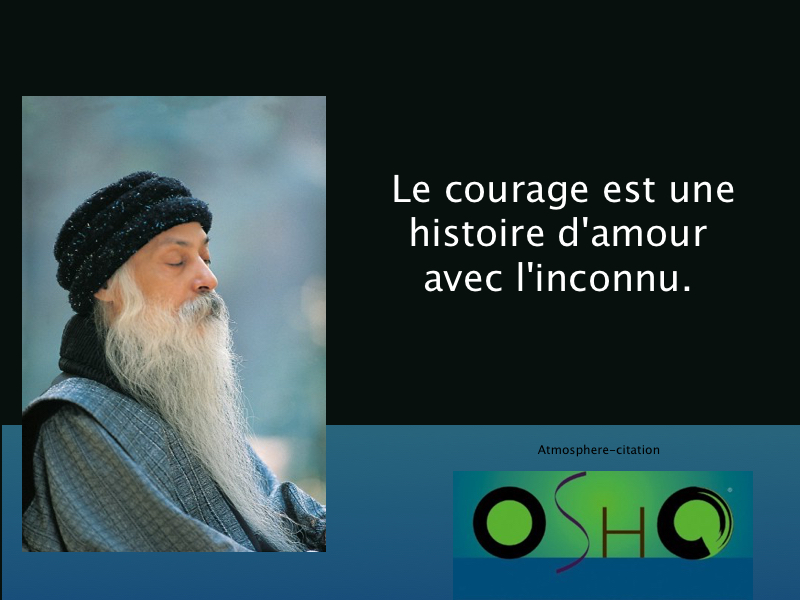 Le courage est une histoire d'amour avec l'inconnu.