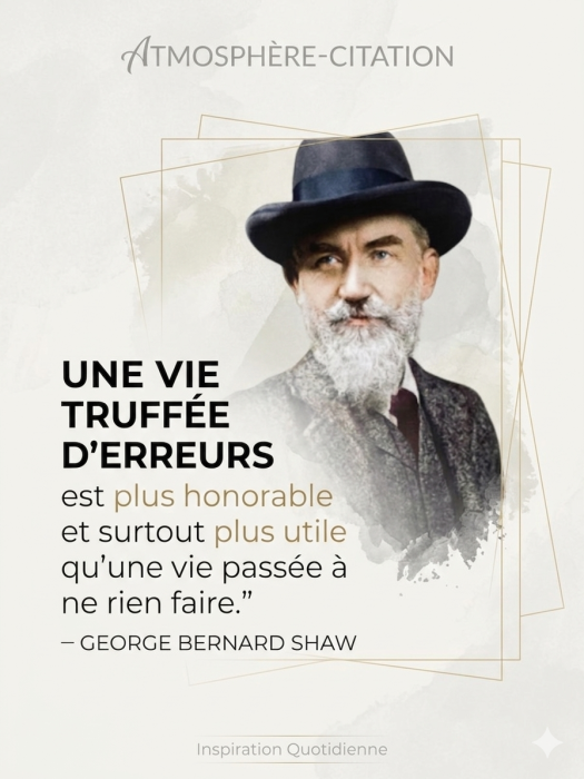 Portrait de George Bernard Shaw sur fond sombre élégant avec sa célèbre citation « Une vie truffée d'erreurs est plus honorable et surtout plus utile qu'une vie passée à ne rien faire » écrite en blanc et doré pour le site atmosphere-citation.com.